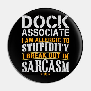 Dock Associate I Am Allergic to Stupidity I Break Out in Sarcasm Pin