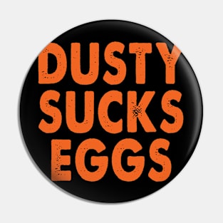 Dusty Sucks Eggs Pin