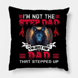 Funny I'M Not The Step Dad I'M Just The Dad That Stepped Up Pillow