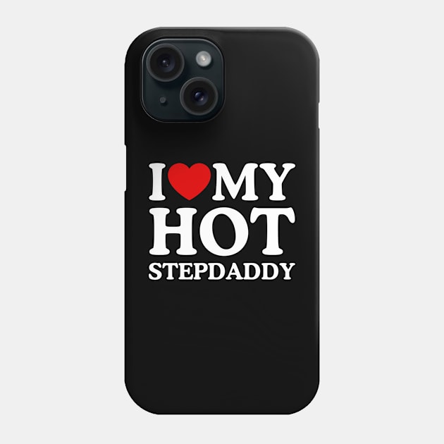 I LOVE MY HOT STEPDADDY Phone Case by WeLoveLove