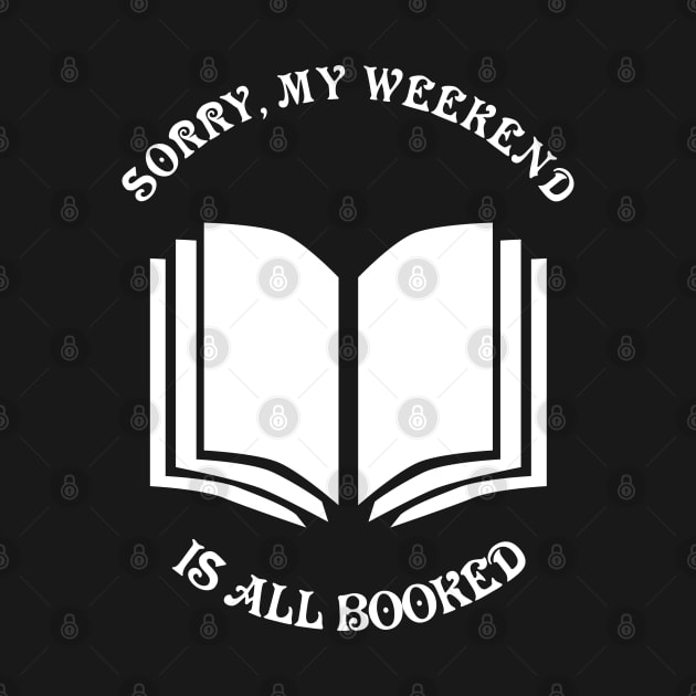 Sorry, my weekend is booked. by All About Nerds