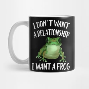 I Don't Want a Relationship I Want a Frog Coffee Mugs | LookHUMAN