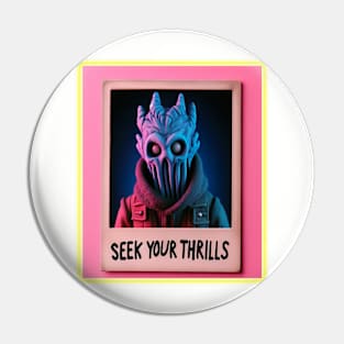 Seek Your Thrills Pin