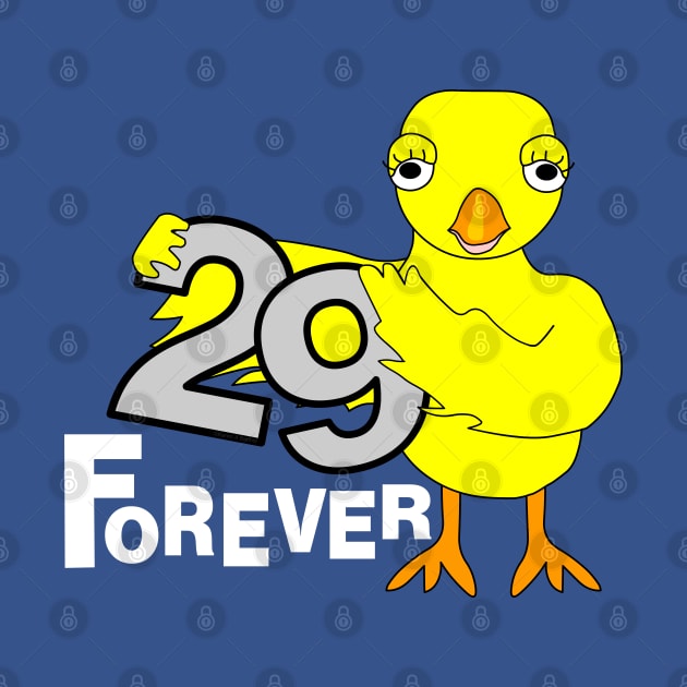 29 Forever Birthday Chick White Text by Barthol Graphics