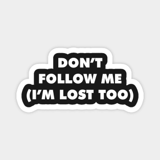 DON'T FOLLOW ME Magnet