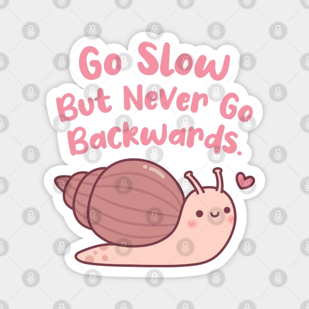 Cute Snail Go Slow But Never Go Backwards Magnet by rustydoodle