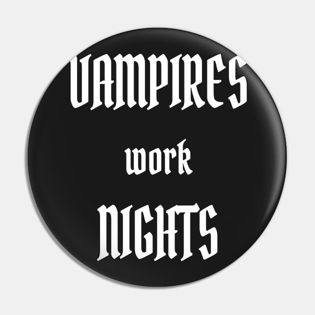 Vampires work Nights Pin by PlanetMonkey