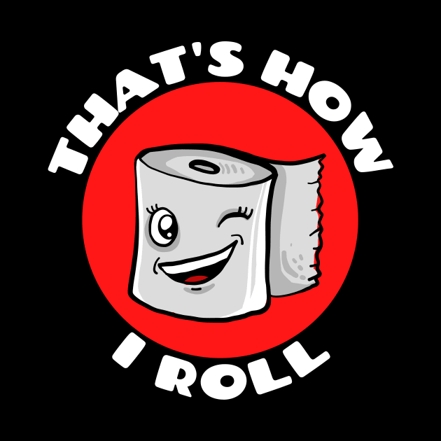 That's How I Roll | Cute Toilet Paper Pun by Allthingspunny