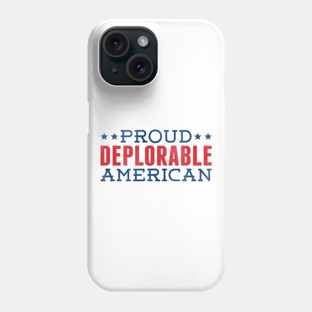 PROUD DEPLORABLE AMERICAN Phone Case by incraftwetrust