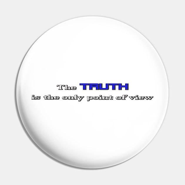 The TRUTH is the only point of view (Blue) Pin by Who Made This