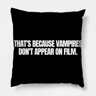 That s Because Vampires Don't Appear On Film, funny joke, black Pillow