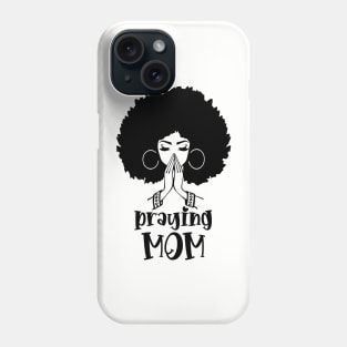 Praying Mom, Black Woman, Afro Girl Phone Case