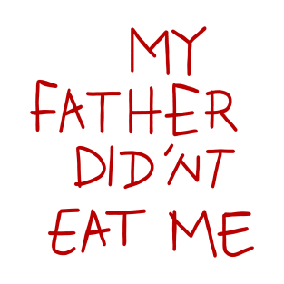 my father didnt eat me T-Shirt