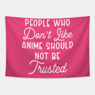 People Who Don't Like Anime Should Not Be Trusted Tapestry