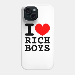 I Love Rich Boys Phone Case