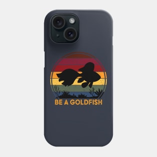 Be A Goldfish Phone Case