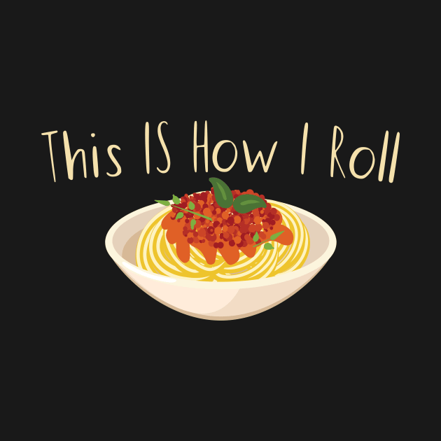 This Is How I Roll Pasta by maxcode