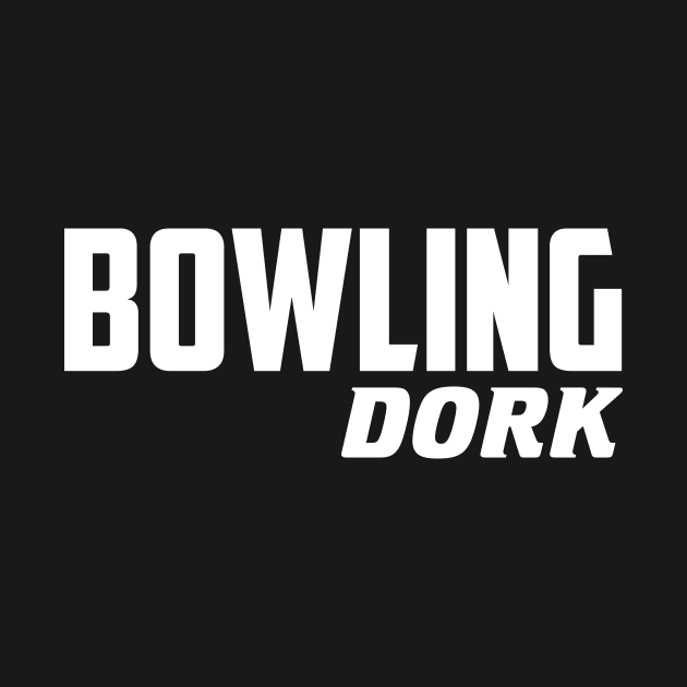 Bowling Dork by AnnoyingBowlerTees