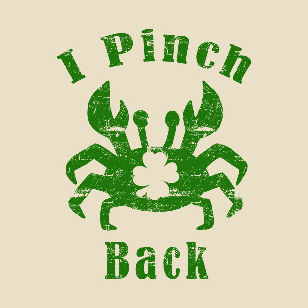 Download I Pinch Back St. Patrick's Day Crab - Pinch Back - T-Shirt ...