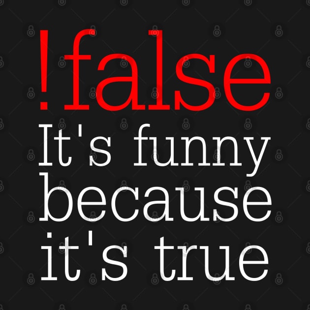 !false It's funny because it's true - Funny Programmer by Issho Ni