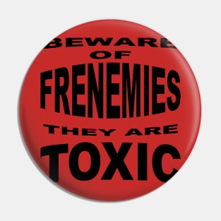 Beware of Frenemies Pin