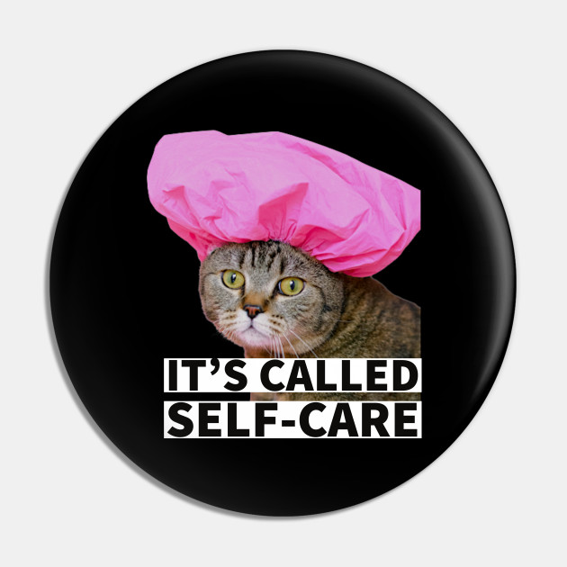 it's called self-care - Cat Self Care - Pin | TeePublic it's called self-care - Cat Self Care - Pin | TeePublic