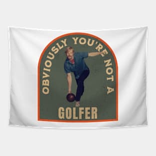 THE DUDE OBVIOUSLY YOU'RE NOT A GOLFER Tapestry