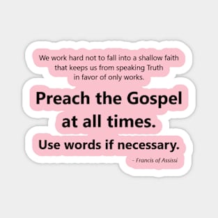 Francis of Assisi's quote about using words to preach the gospel if you have to. Magnet