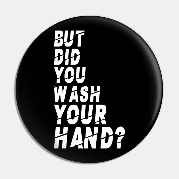 But Did You Wash Your Hands? Hand Washing Hygiene Nurse Gift Pin by Herotee