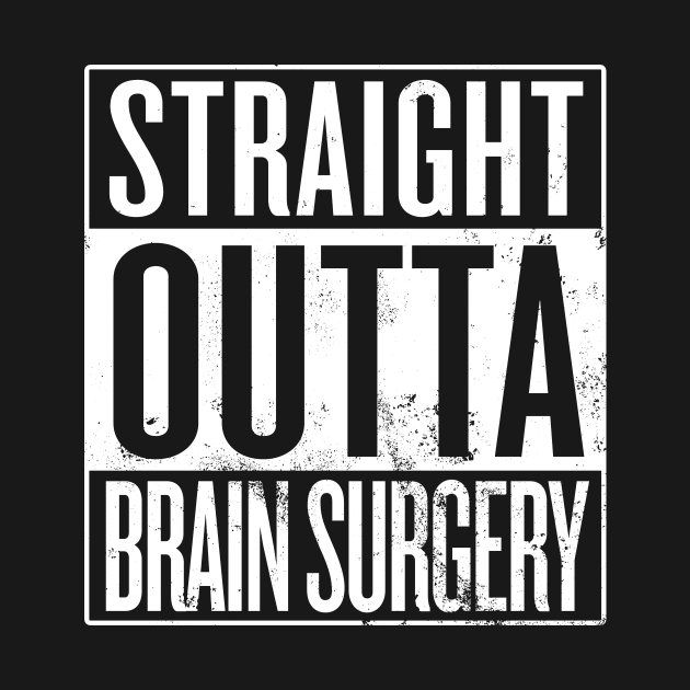 Straight Outta Brain Surgery by Saulene