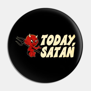 Today, Satan! Pin