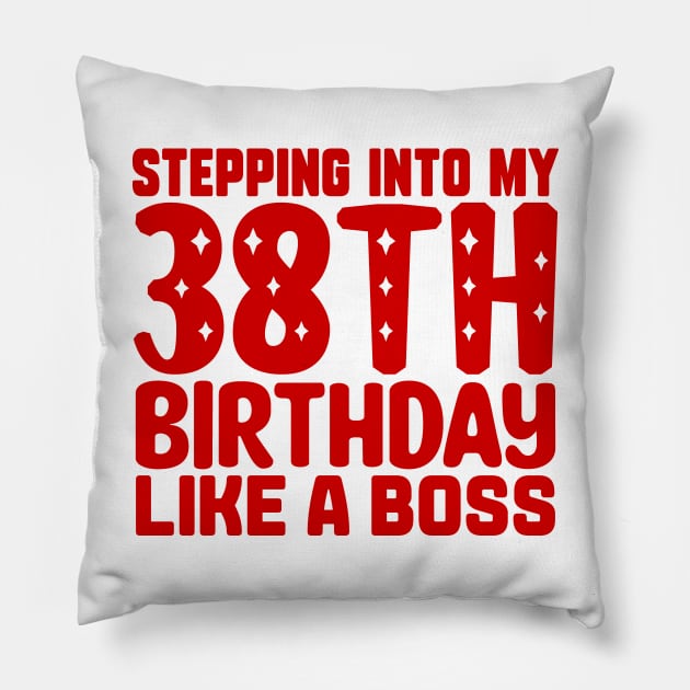 Stepping Into My 38th Birthday Like A Boss Pillow by colorsplash