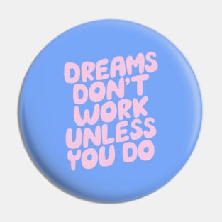 Dreams Don't Work Unless You Do by The Motivated Type in Pink and Sky Blue Pin