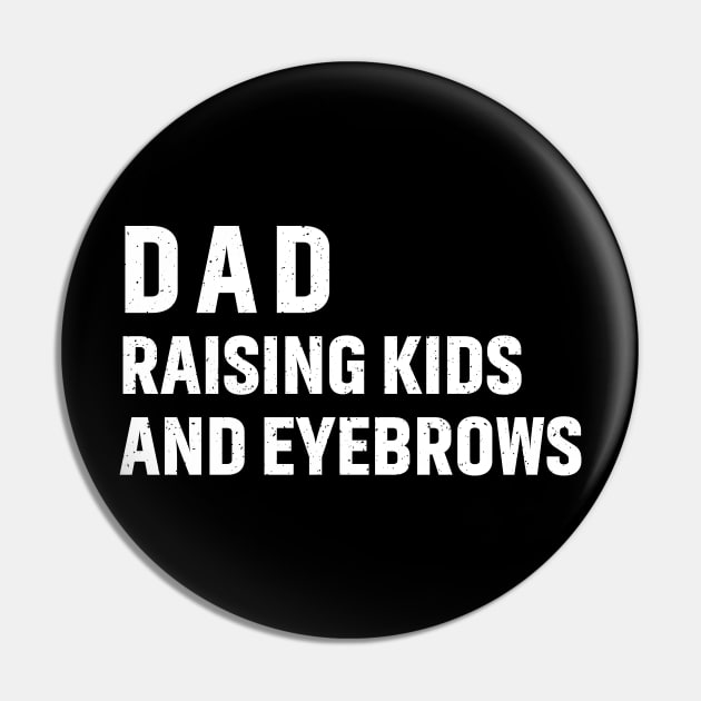 Dad Raising Kids and Eyebrows Pin by trendynoize