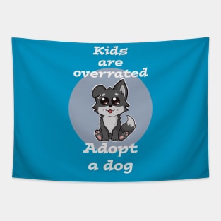 Kids are overrated adopt a dog Tapestry