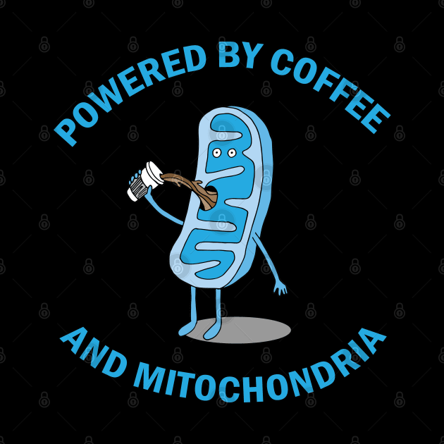 Powered by Coffee and Mitochondria! by Geektopia