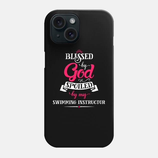 Blessed By God, Spoiled by my Swimming Instructor funny gift for swimming lovers Phone Case by SweetMay