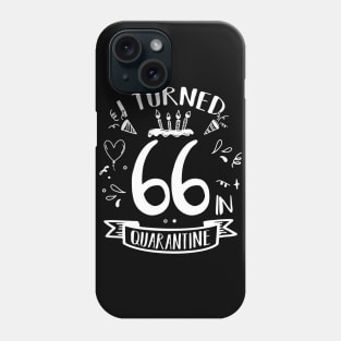 I Turned 66 In Quarantine Phone Case