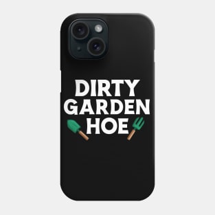 Dirty Garden Hoe Funny Gardening Plants lovers Gifts Phone Case