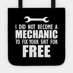 Mechanic - I did not become a mechanic to fix your shit for free w Tote