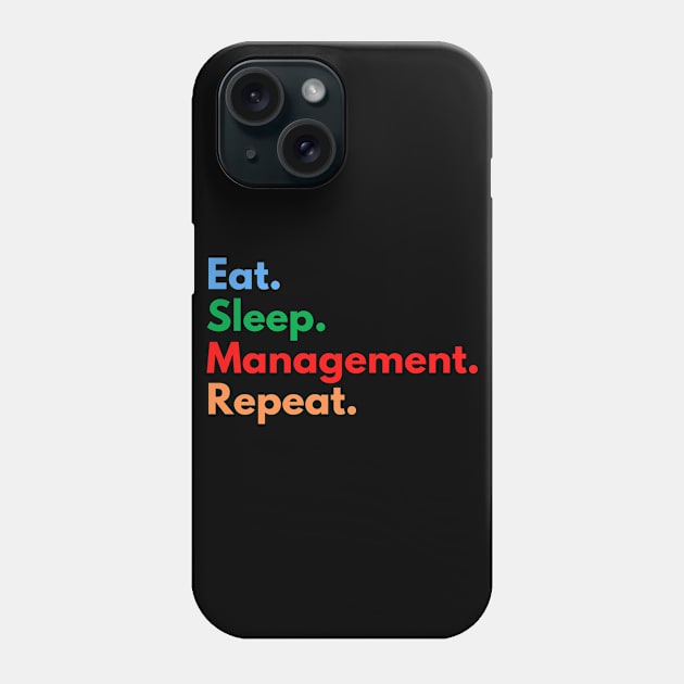 Eat. Sleep. Management. Repeat. Phone Case by Eat Sleep Repeat