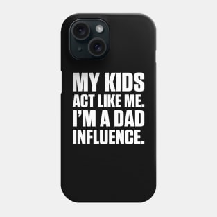 Dad Influence Kids Version (White Text) Phone Case