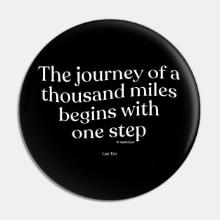 The journey of a thousand miles begins with one step Pin