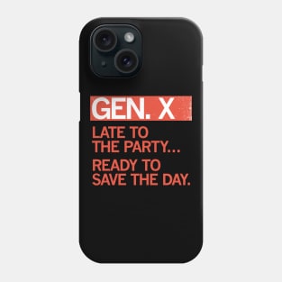 GEN X - Late to the party. Ready to save the day. Phone Case