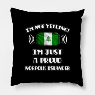 I'm Not Yelling I'm A Proud Norfolk Islander - Gift for Norfolk Islander With Roots From Norfolk Island Pillow