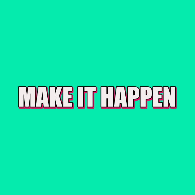 Make it happen by thedesignleague