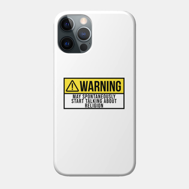 Funny And Awesome Warning May Spontaneously Start Talking About Religion Religious Religions Saying Quote Gift Gifts For A Birthday Or Christmas XMAS - Religion - Phone Case