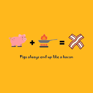 Design for Pigs and Piggies Bacon Fried Grilled Cooked T-Shirt