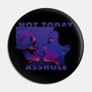 Not Today, Ass Hole! Pin