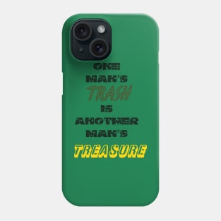 One Man's Trash is Another Man's Treasure Phone Case